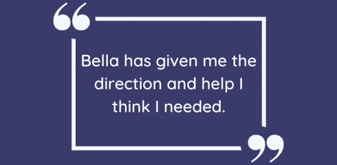 “Bella has given me the help and direction I needed”